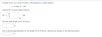 Consider an arc on a circle of radius r intercepted by a central angle 0.
r = 12 feet, 0 = 45°
Convert 45° to exact radian measure.
45° =
4
rad
Find the exact length (in ft) of the arc.
ft
Give a decimal approximation for the length (in ft) of the arc. (Round your answer to two decimal places.)
ft
