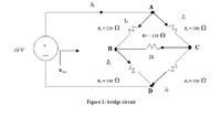 Is
A
I3
R, =220 2
R3 = 100 2
R1- 150 )
10 V
14
Is
R.
R = 330 2
R = 330 2
D
I6
Figure 1: bridge circuit
