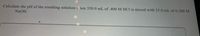 Calculate the pH of the resulting solution when 350.0 mL of .400 M HCl is mixed with 35.0 mL of 0.200 M
NAOH.
