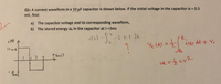 **Problem Statement:**

Q1: A current waveform in a 10 µF capacitor is shown below. If the initial voltage in the capacitor is 0.5 mV, find:
a) The capacitor voltage and its corresponding waveform.
b) The stored energy \( w_c \) in the capacitor at \( t = 3 \) ms.

**Diagram Explanation:**

The left side of the image depicts a current vs. time graph. The horizontal axis represents time in milliseconds (ms), and the vertical axis represents current in milliamperes (mA). The waveform has the following segments:
- From 0 to 1 ms, the current is 10 mA.
- From 1 ms to 3 ms, the current is 0 mA.
- From 3 ms to 4 ms, the current is -5 mA.

**Equations:**

1. The voltage across the capacitor as a function of time:
   \[
   v(t) = \frac{1}{C} \int_{t_0}^{t} i(t) \, dt + V_0
   \]

2. The stored energy in the capacitor:
   \[
   w_c = \frac{1}{2} C v^2
   \]

Where:
- \( C \) is the capacitance (10 µF),
- \( i(t) \) is the current,
- \( V_0 \) is the initial voltage (0.5 mV). 

**Calculation Steps:**

To solve for the voltage and energy, integrate the current over the specified time intervals and apply the formulas provided.