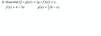 3) Show that (f o g)(x) = (go f)(x) = x.
f (x) = 4 – 3x
g(x) =(4 – x)
