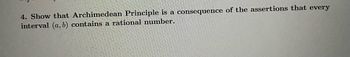 4. Show that Archimedean Principle is a consequence of the assertions that every
interval (a, b) contains a rational number.