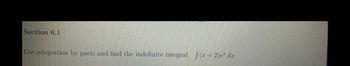Section 6.1
Use integration by parts and find the indefinite integral f(x+2)e* dx