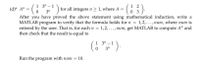 1 3" – 1
1 2
0 3
|
(d)* A" =
for all integers n > 1, where A = (.
3"
After you have proved the above statement using mathematical induction, write a
MATLAB program to verify that the formula holds for n = 1,2,...,num, where num is
entered by the user. That is, for eachn = 1,2,...,num, get MATLAB to compute A" and
then check that the result is equal to
1 3" – 1
3"
Run the program with num =
10.
