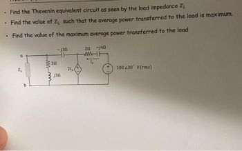 . Find the Thevenin equivalent circuit as seen by the load impedance Z
• Find the value of Z, such that the average power transferred to the load is maximum.
• Find the value of the maximum average power transferred to the load
ZL
30
-j30
130
21x
20 -140
WH
100 230 V(rms)