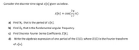 Consider the discrete-time signal x[n] given as below.
x[n] = cos(n)
'17
a) Find No that is the period of x[n].
b) Find No that is the fundamental angular frequency.
c) Find Discrete Fourier Series Coefficients X[k].
d) Write the algebraic expression of one period of the X(N), where X(N) is the Fourier transform
of x[n].
