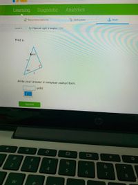 Learning Diagnostic
Analytics
Recommendations
A Skill plans
A Math
Level L
> Q.4 Special right triangles LDM
Find u.
45°
u
45°
Write your answer in simplest radical form.
units
Submit
23
24
&
8.
く0
%24
