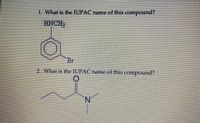 1. What is the IUPAC name of this compound?
HNCH;
Br
2. What is the IUPAC name of this compound?
N.
