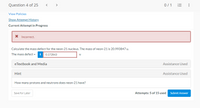 Question 4 of 25
< >
0/1
View Policies
Show Attempt History
Current Attempt in Progress
X Incorrect.
Calculate the mass defect for the neon-21 nucleus. The mass of neon-21 is 20.993847 u.
The mass defect = i
0.172843
eTextbook and Media
Assistance Used
Hint
Assistance Used
How many protons and neutrons does neon-21 have?
Attempts: 5 of 15 used Submit Answer
Save for Later
