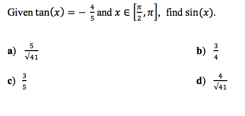 find sin (x)
Given tan(x)
and x E
5
a)
b)
V41
4
d) 41
c)
া
Ln
