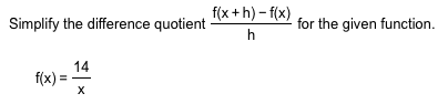 f(x+h)-f(x)
Simplify the difference quotient
for the given function
h
14
f(x)
х
