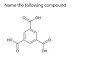 Name the following compound
он
но.
он
