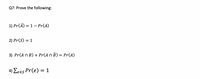 Q7: Prove the following:
1) Pr(Ā) = 1 – Pr(A)
2) Pr(S) = 1
3) Pr(An B) + Pr(An B) = Pr(A)
4) Σ.Es Pr(e) 1
