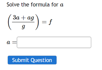 Solve the formula for a
a
3a + ag
9
f
Submit Question