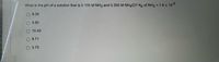 What is the pH of a solution that is 0.100 M NH3 and 0.350 M NH4CI? Kb of NH3 = 1.8 x 10-5
9.26
9.80
O 10.40
8.71
O 3.75