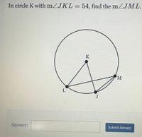 In circle K with mZJKL= 54, find the mZJML.
%3D
K
J
Answer:
Submit Answer
