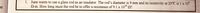 1. June wants to use a glass rod as an insulator. The rod's diameter is 9 mm and its resistivity at 20°C is 1 x 10°
N-m. How long must the rod be to offer a resistance of 9.1 x 101º Q?
ct
