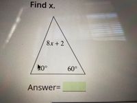 Find x.
8x +2
60°
AnswerD
