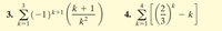 3
k + 1
3. Σ(-1)사1
k2
2(-1)**1
4.
k=1
k=
