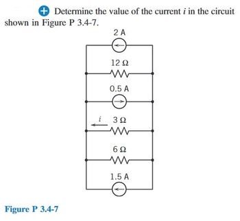 Determine the value of the current i in the circuit
shown in Figure P 3.4-7.
Figure P 3.4-7
2 A
12 Ω
ww
0.5 A
3 Ω
ww
692
1.5 A