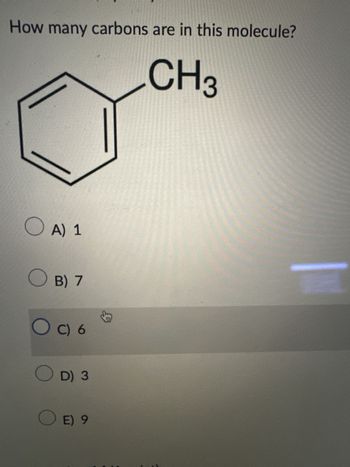 How many carbons are in this molecule?
CH3
OA) 1
OB) 7
O
C) 6
D) 3
O E) 9
8