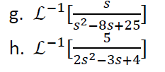 S
s2-8s+25-
5
-2s2-3s+4-
-1
g. L−¹[
h. L-¹[
-1