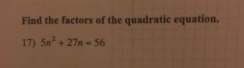 Find the factors of the quadratic equation.
17) 5n² + 27n = 56