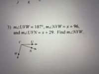 3) M2UVW=107°, M²NVW = x + 96,
and M2UVN= x+29. Find mNVW.
4.
W.
