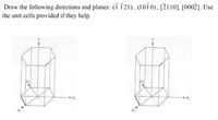 Draw the following directions and planes: (ī 121), (10T0), [2110], [0002]. Use
the unit cells provided if they help.
03
