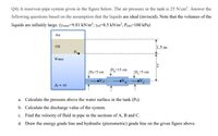 Q4) A reservoir-pipe system given in the figure below. The air pressure in the tank is 25 N/cm². Answer the
following questions based on the assumption that the liquids are ideal (inviscid). Note that the volumes of the
liquids are infinitly large. (ywater=9.81 kN/m², Yoi=8.5 kN/m³, Paum=100 kPa)
Air
Oil
1.5 m
Po.
Water
D.=15 cm
|Da=5 cm
D5 cm
a. Calculate the pressure above the water surface in the tank (Po).
b. Calculate the discharge value of the system.
c. Find the velocity of fluid in pipe in the sections of A, B and C.
d. Draw the energy grade line and hydraulic (piezometric) grade line on the given figure above.
2.
