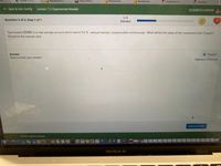 Lesson 7.2 C...
Blackboard L...
Bb https://learn...
Blackboard...
ear...
Blackboard...
Institution P...
Content
Save & Exit Certify
Lesson: 7.2 Exponential Models
ELIZABETH HOEFER
1/4
Question 2 of 4, Step 1 of 1
Correct
Tyra invests $5900 in a new savings account which earns 5.6 % annual interest, compounded continuously. What will be the value of her investment after 9 years?
Round to the nearest cent.
Answer
画 Keypad
How to enter your answer
Keyboard Shortcuts
Submit Answer
O 2021 Hawkes Learning
22
MacBook Air
%24
