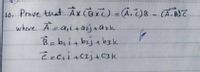 10 Prove that Ax CBxc)=A.)B - CA.B)T
where. Āca,itazj+ask.
Bebiit bija b3k.
