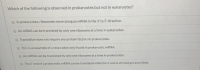 **Question: Which of the following is observed in prokaryotes but not in eukaryotes?**

1. O In prokaryotes, ribosomes move along an mRNA in the 3' to 5' direction.
2. O An mRNA can be translated by only one ribosome at a time in eukaryotes.
3. O Translation does not require any protein factors in prokaryotes.
4. O TCC is an example of a stop codon only found in prokaryotic mRNA.
5. O An mRNA can be translated by only one ribosome at a time in prokaryotes.
6. O The 5' end of a prokaryotic mRNA can be translated while the 3' end is still being transcribed.