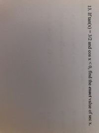 13. If tan(x) = 3/2 and cos x<0, find the exact value of sec x.
