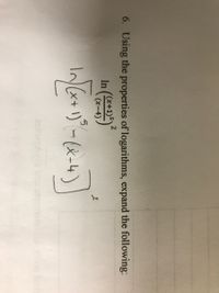 6. Using the properties of logarithms, expand the following:
(x+1)5)
(x-4)
リーム
wbrorce
