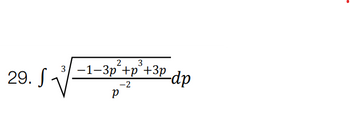 29. √√
−1−3p²+p² +3p_dp
-2
P