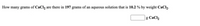 How many grams of CaCl2 are there in 197 grams of an aqueous solution that is 10.2 % by weight CaCl2.
|g CaCl2
