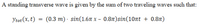 A standing transverse wave is given by the sum of two traveling waves such that:
Ytot (X, t)
= (0.3 m) · sin(1.67 x – 0.871)sin(10nt + 0.87)
