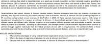 Johnson & Johnson has relied on decentralization as a good way to spark innovation and train corporate leaders, according to
William Weldon, CEO of Johnson & Johnson, a health-care products company that makes such brands as Band-Aids, Tylenol, and
Splenda. Johnson & Johnson's commitment to innovative products has led to 76 consecutive years of sales increases, 25
consecutive years of adjusted earnings increase, and 47 consecutive years of dividend increases for shareholders.
Decentralization has helped Johnson & Johnson develop leaders. Because managers know they can operate a business unit
profitably, they try hard for the top jobs at the company's best businesses. Johnson & Johnson has 250 operating companies in
57 countries and generated annual revenues of $63.7 billion in 2008. All these separate businesses create a wide range of
development opportunities for mangers at Johnson & Johnson. A decentralized approach helps innovation "in that it allows
different people with different skills, different thoughts, to bring together different products and technologies to satisfy the unmet
needs of patients or customers," according to CEo Weldon. One example of this kind of innovation happened when Johnson &
Johnson brought together individuals from its medical products division with its drug business. The combined efforts of these
specialists generated the idea of putting a drug on a stent to treat cardiovascular disease, which was a major breakthrough.
DISCUSS ION QUESTIONS
1. What are the advantages of using a decentralized organization structure at Johnson & Johnson?
2. What is the basis of organizing employees into units at Johnson & Johnson?
3. Can you think of any inefficiencies or drawbacks to Johnson & Johnson's emphasis on decentralization?
