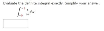 Evaluate the definite integral exactly. Simplify your answer.
[²3/0
W
-6
1 dw