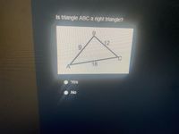 Is triangle ABC a right triangle?
B.
12
9.
18
Yes
No
