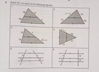 В.
Solve for x in each of the following figures.
1.
2.
16
12
x + 4
12
20
2x
16
3.
X+1
4.
28
15
13-х
21
12
5.
6.
12
10
10
