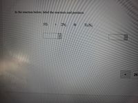 In the reaction below, label the reactants and products
3Ti
2N2
T1N4
26
