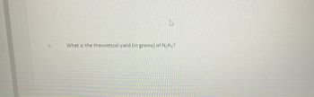 T
C.
a
What is the theoretical yield (in grams) of N₂H₂?