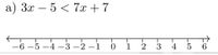 a) Зх — 5 <7х + 7
T
-6 –5 –4 –3 –2 –1 0 12 3 4 5 6
|
|
