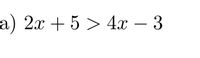 a) 2x + 5 > 4x – 3
