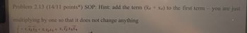 Problem 2.13 (14/11 points*) SOP: Hint: add the term (x4 + x4) to the first term
multiplying by one so that it does not change anything
f.xxx+xxxy+x1
xXx3
you are just