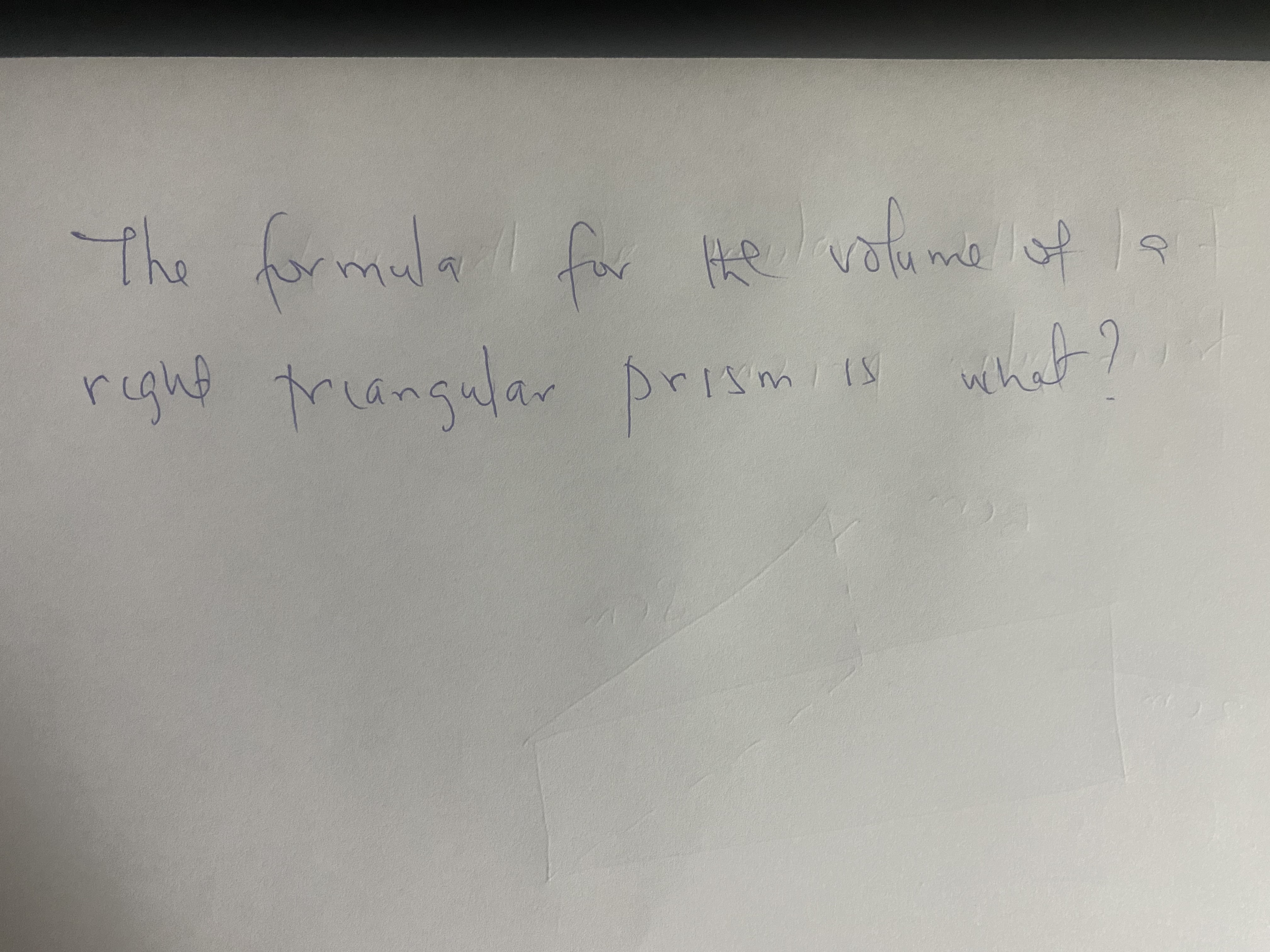 The formula
for He volume of
right triangular prismiis what?
