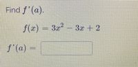 **Problem Statement:**

**Find \( f'(a) \).**

The function given is:

\[ f(x) = 3x^2 - 3x + 2 \]

**Solution Goal:**

Determine the derivative \( f'(x) \) and evaluate it at \( x = a \):

\[ f'(a) = \]

(Note: Solve for the derivative \( f'(x) \) using basic calculus differentiation rules, then substitute \( x = a \) to find \( f'(a) \).)