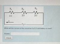 R1
R2
20
I.
What will the current of the circuit be if a 5.2 volt battery is used?
Answer:
Check
